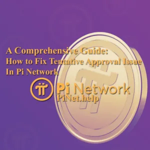 Fix Tentative Approval Issue in Pi Network